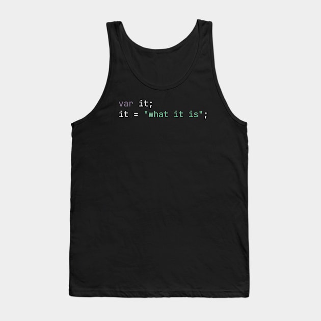 It is what it is Funny Saying in Code -  Dark Mode Tank Top by Lyrical Parser